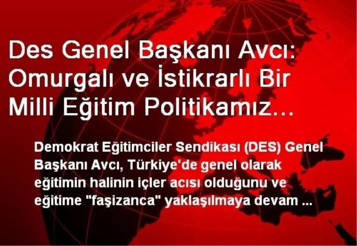 Des Genel Başkanı Avcı: Omurgalı ve İstikrarlı Bir Milli Eğitim Politikamız Yok