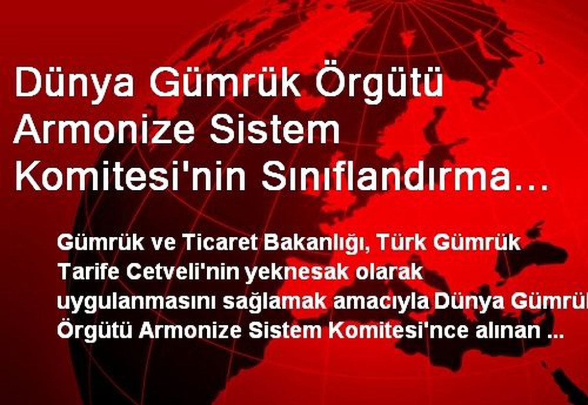 Dünya Gümrük Örgütü Armonize Sistem Komitesi\'nin Sınıflandırma Kararları Türk Gümrük Tarife...
