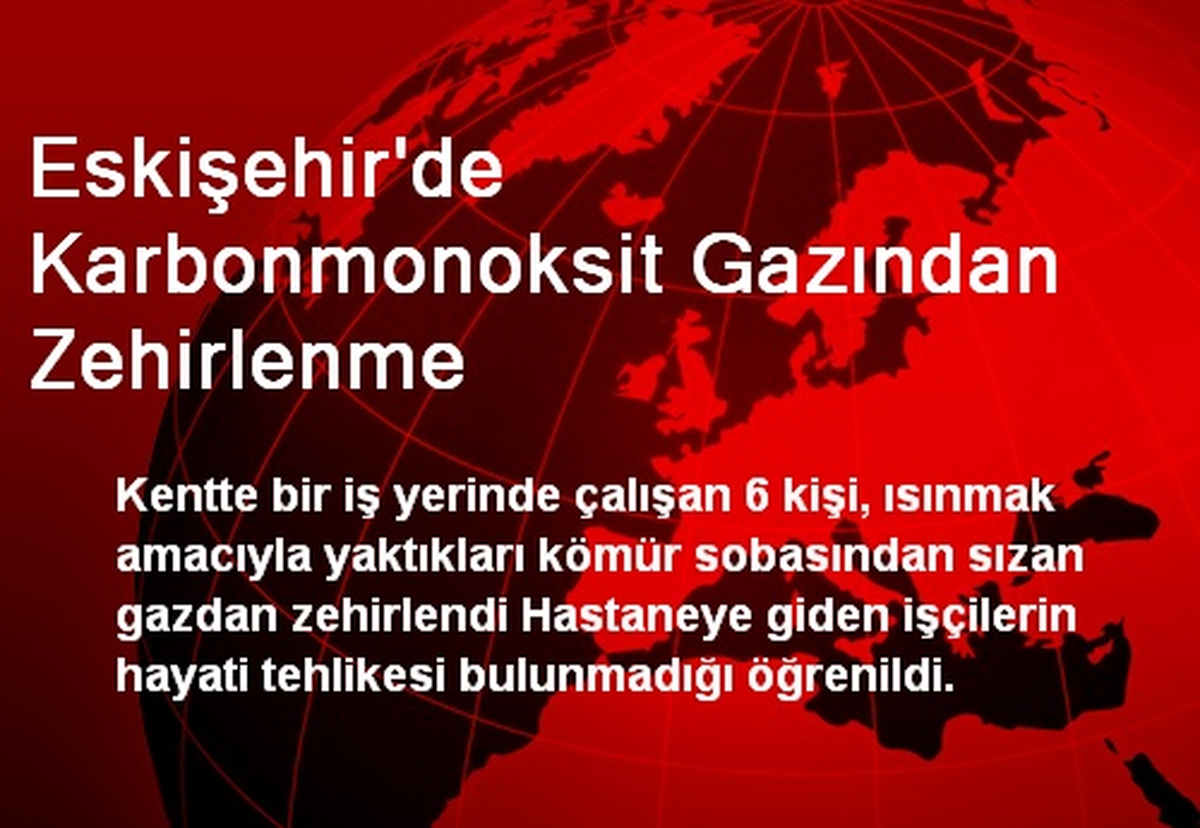 Eskişehir\'de Karbonmonoksit Gazından Zehirlenme