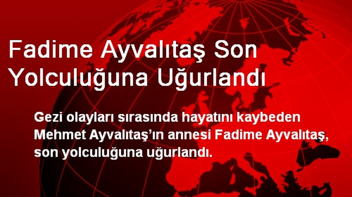 Fadime Ayvalıtaş Son Yolculuğuna Uğurlandı