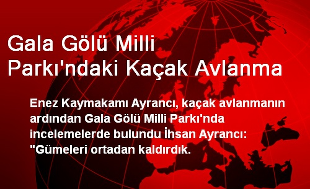 Gala Gölü Milli Parkı\'ndaki Kaçak Avlanma