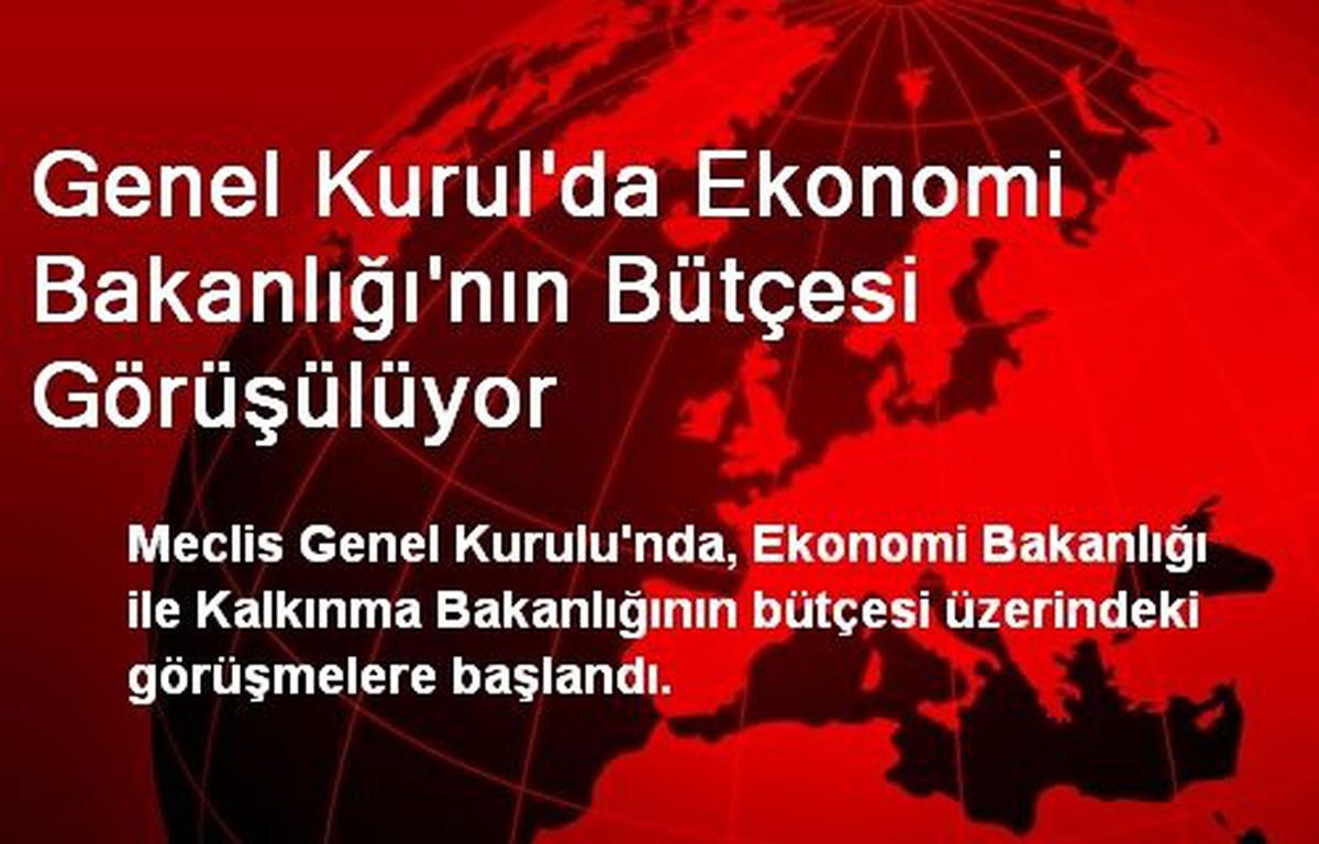 Genel Kurul\'da Ekonomi Bakanlığı\'nın Bütçesi Görüşülüyor