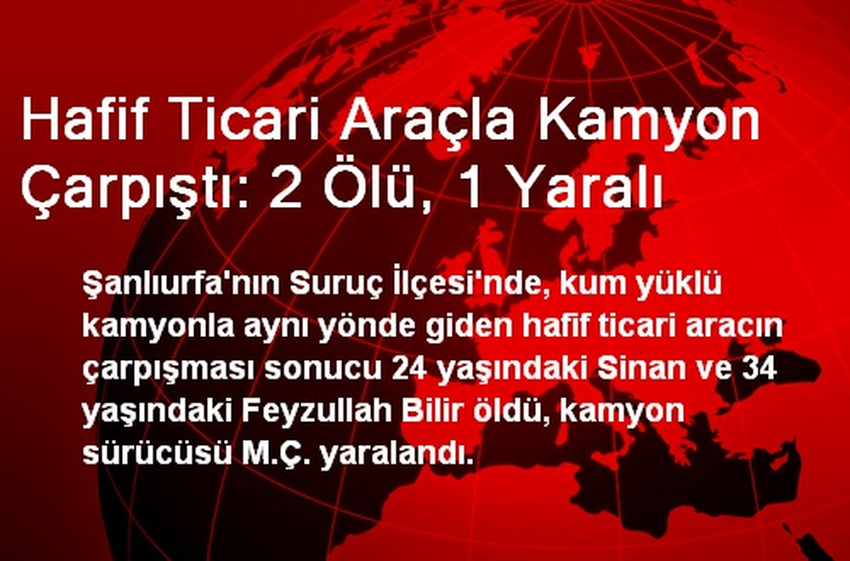 Hafif Ticari Araçla Kamyon Çarpıştı: 2 Ölü, 1 Yaralı