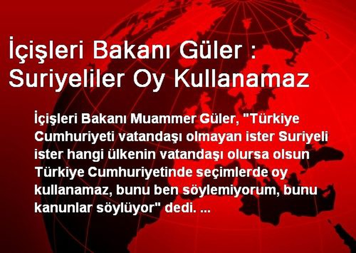 İçişleri Bakanı Güler : Suriyeliler Oy Kullanamaz