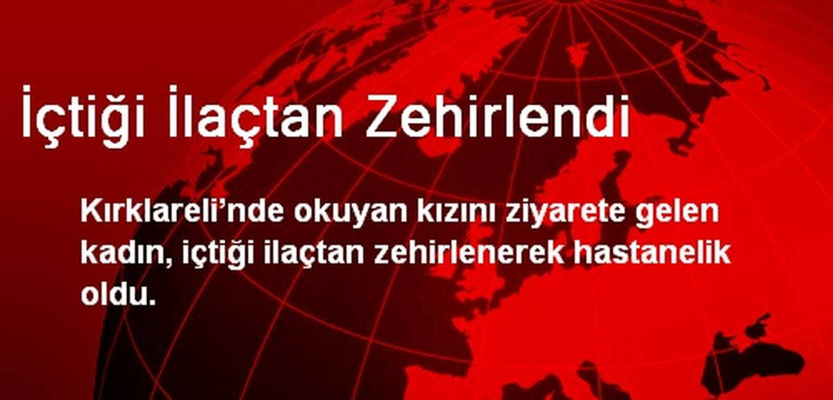 İçtiği İlaçtan Zehirlendi