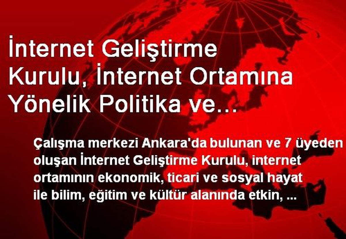 İnternet Geliştirme Kurulu, İnternet Ortamına Yönelik Politika ve Strateji Önerileri Hazırlayacak