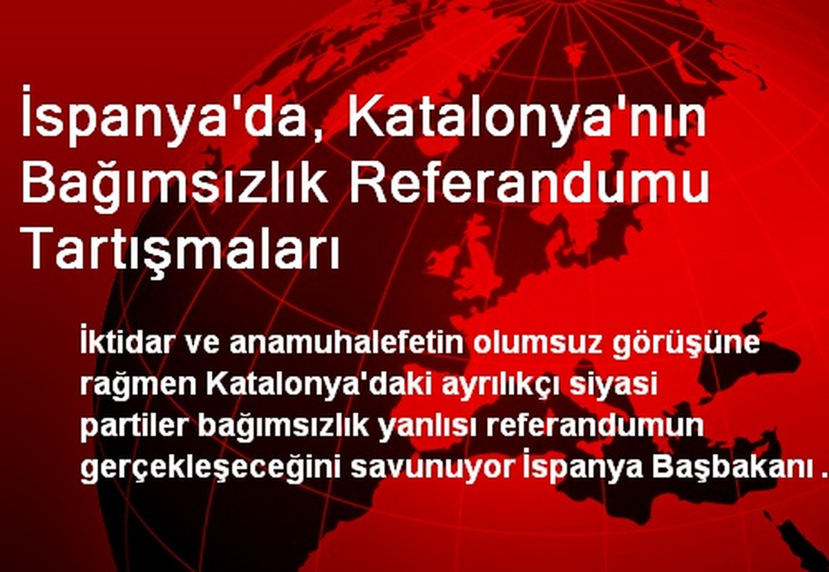 İspanya\'da, Katalonya\'nın Bağımsızlık Referandumu Tartışmaları