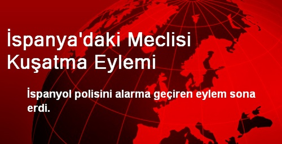 İspanya\'daki Meclisi Kuşatma Eylemi Sona Erdi