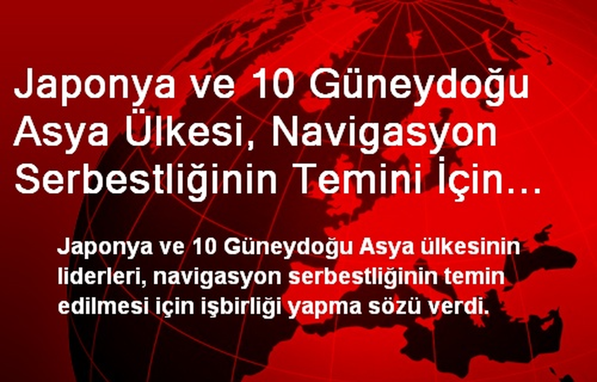 Japonya ve 10 Güneydoğu Asya Ülkesi, Navigasyon Serbestliğinin Temini İçin İşbirliği Sözü Verdi