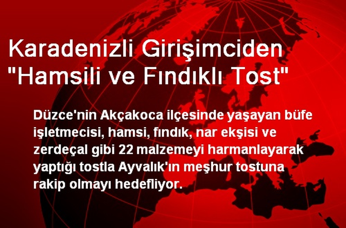 Karadenizli Girişimciden "Hamsili ve Fındıklı Tost"