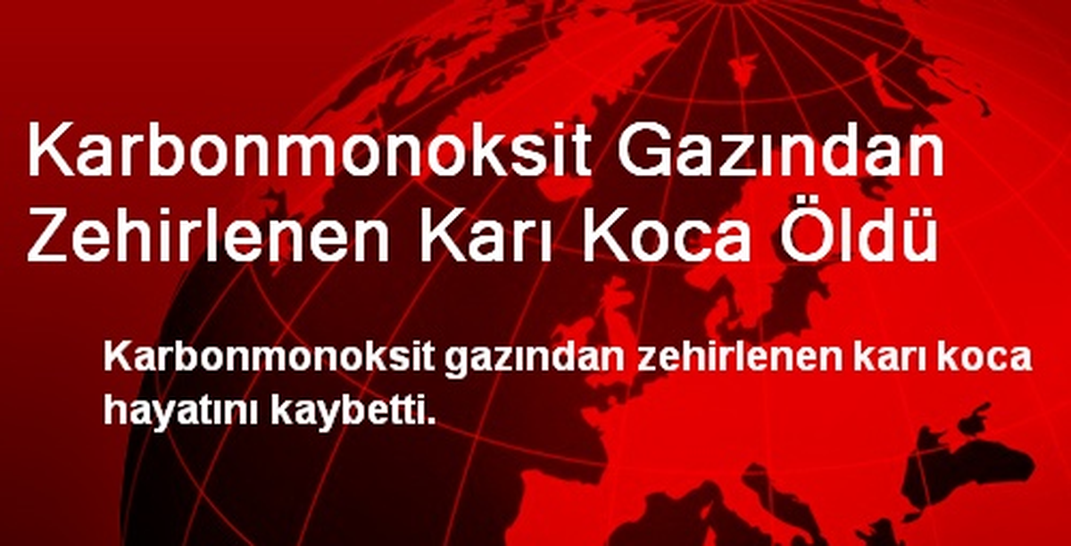 Karbonmonoksit Gazından Zehirlenen Karı Koca Öldü