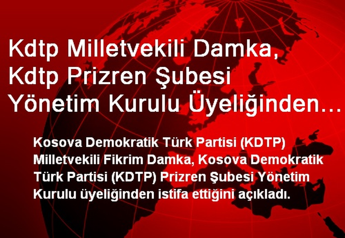 Kdtp Milletvekili Damka, Kdtp Prizren Şubesi Yönetim Kurulu Üyeliğinden İstifa Etti