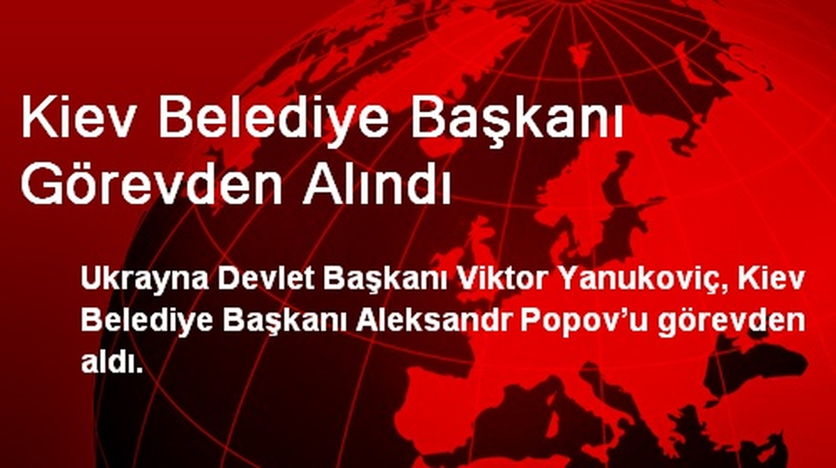 Kiev Belediye Başkanı Görevden Alındı
