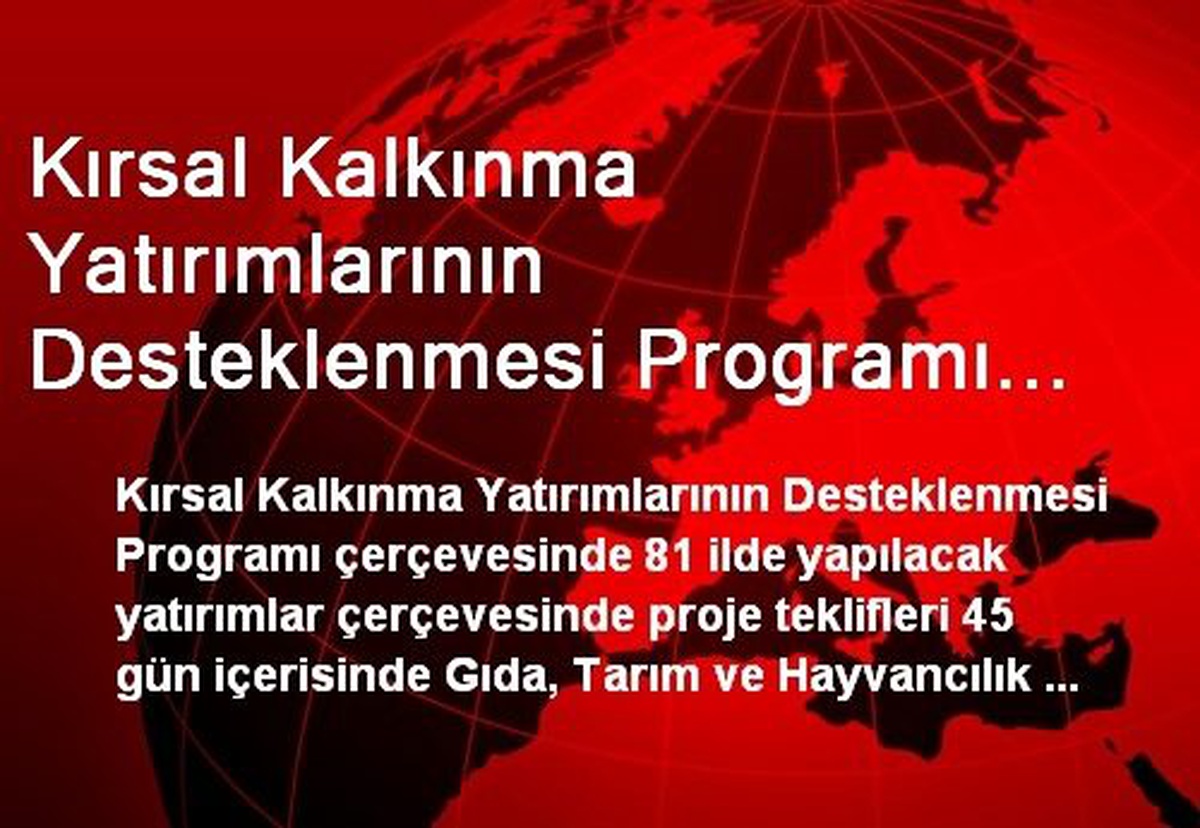 Kırsal Kalkınma Yatırımlarının Desteklenmesi Programı Kapsamındaki Proje Teklifleri 45 Gün İçinde...