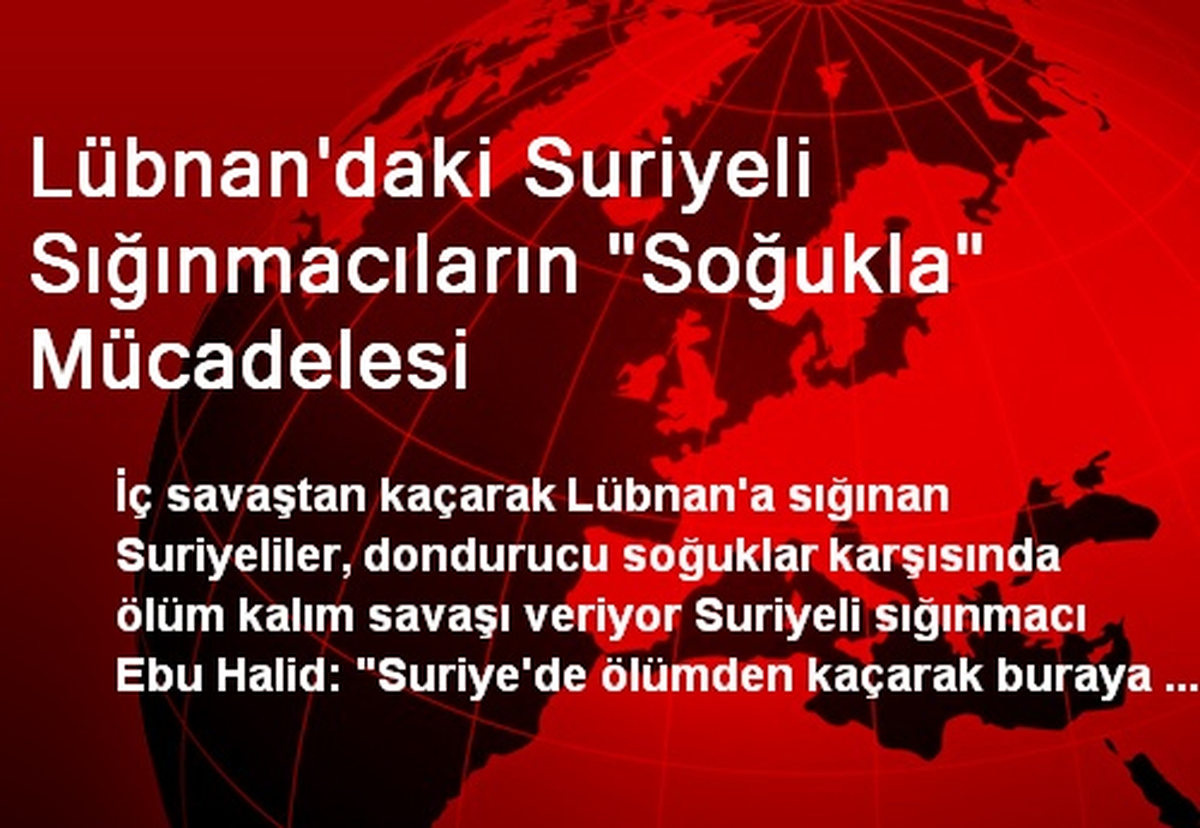 Lübnan\'da Suriyeliler Soğukla Mücadele Ediyor