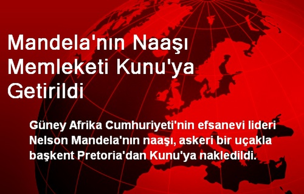 Mandela\'nın Naaşı Memleketi Kunu\'ya Getirildi