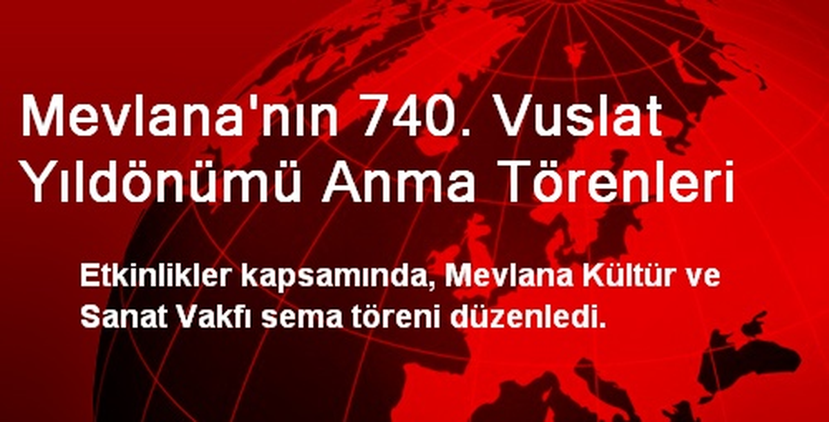 Mevlana\'nın 740. Vuslat Yıldönümü Anma Törenleri