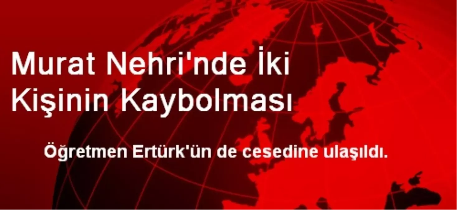 Murat Nehrinde Kaybolan Öğretmenin de Cesedine Ulaşıldı