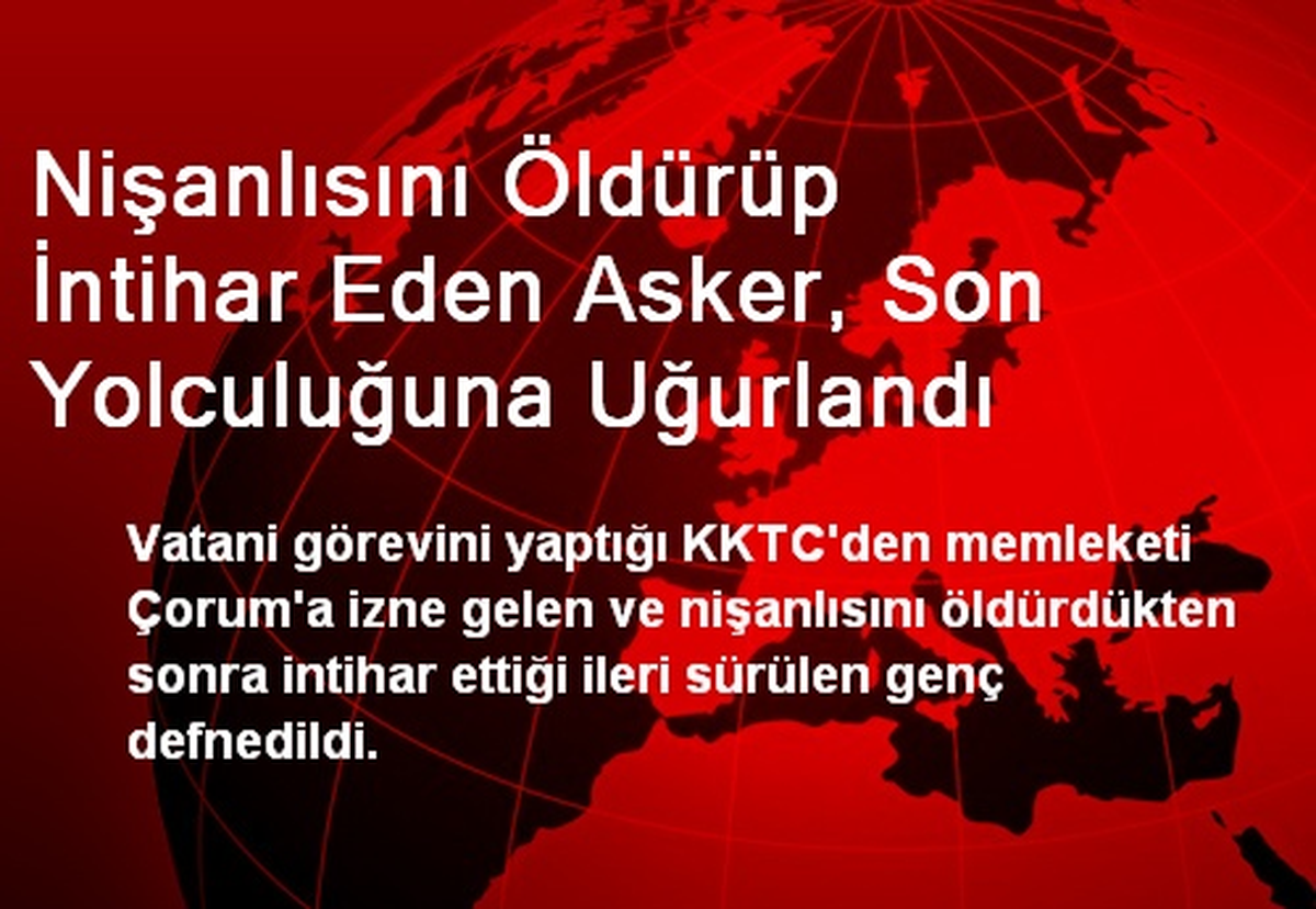 Nişanlısını Öldürüp İntihar Eden Asker, Son Yolculuğuna Uğurlandı