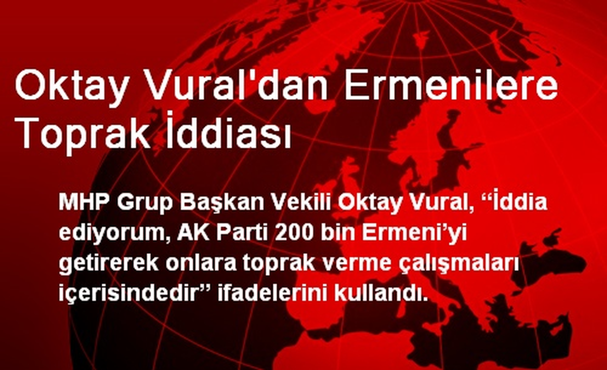 Oktay Vural\'dan Ermenilere Toprak İddiası