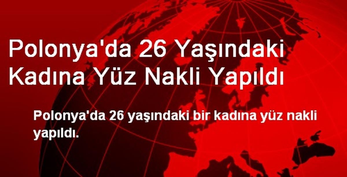 Polonya\'da 26 Yaşındaki Kadına Yüz Nakli Yapıldı