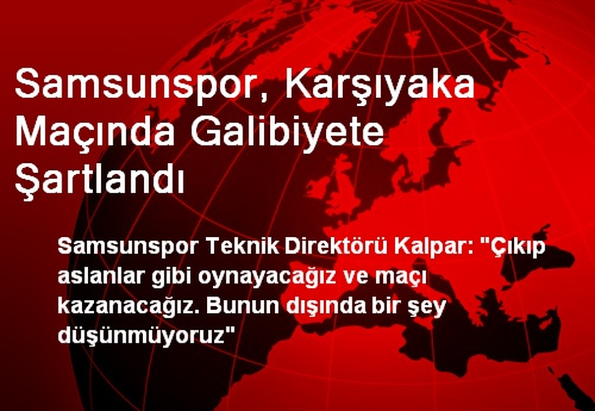 Samsunspor, Karşıyaka Maçında Galibiyete Şartlandı