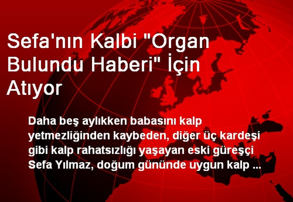 Sefa\'nın Kalbi Organ Bulundu Haberi İçin Atıyor
