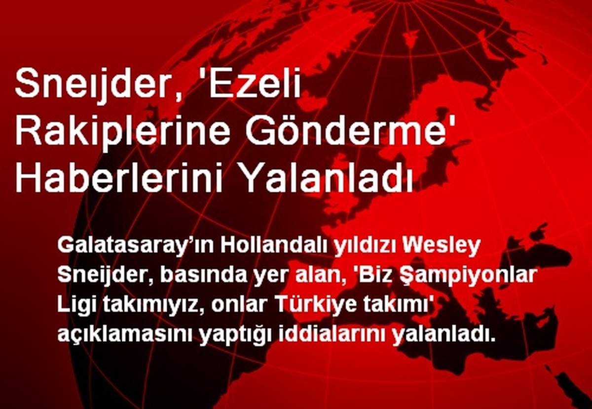 Sneijder, \'Ezeli Rakiplerine Gönderme\' Haberlerini Yalanladı