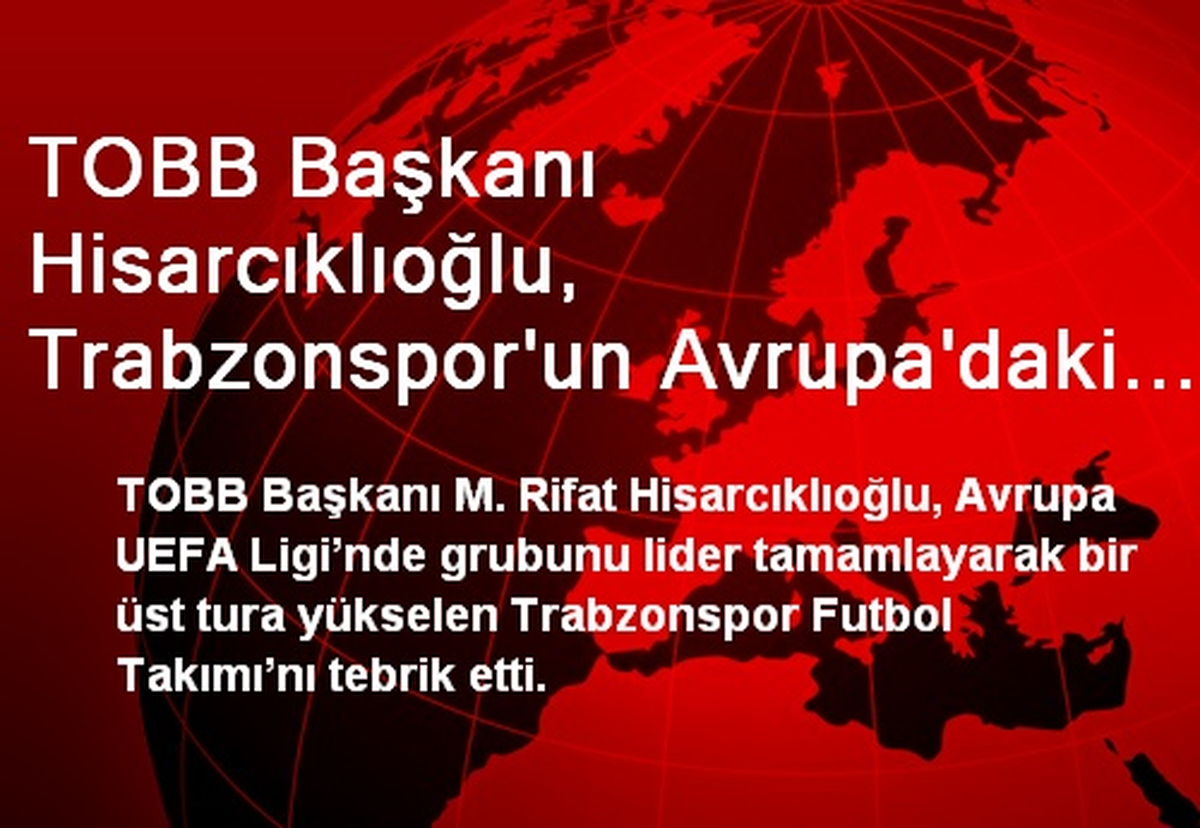 TOBB Başkanı Hisarcıklıoğlu, Trabzonspor\'un Avrupa\'daki Başarısını Kutladı