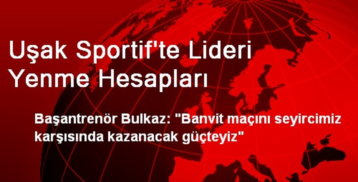 Uşak Sportif\'te Lideri Yenme Hesapları