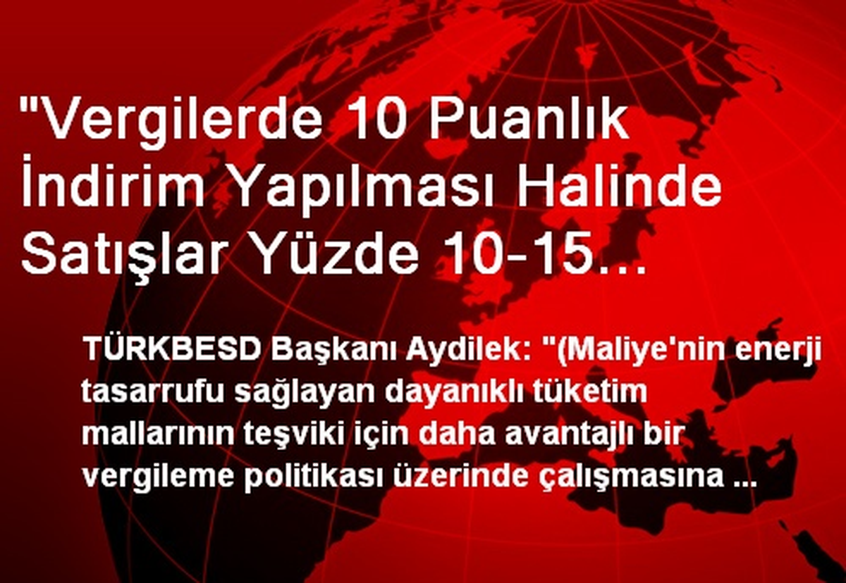 "Vergilerde 10 Puanlık İndirim Yapılması Halinde Satışlar Yüzde 10-15 Artar"