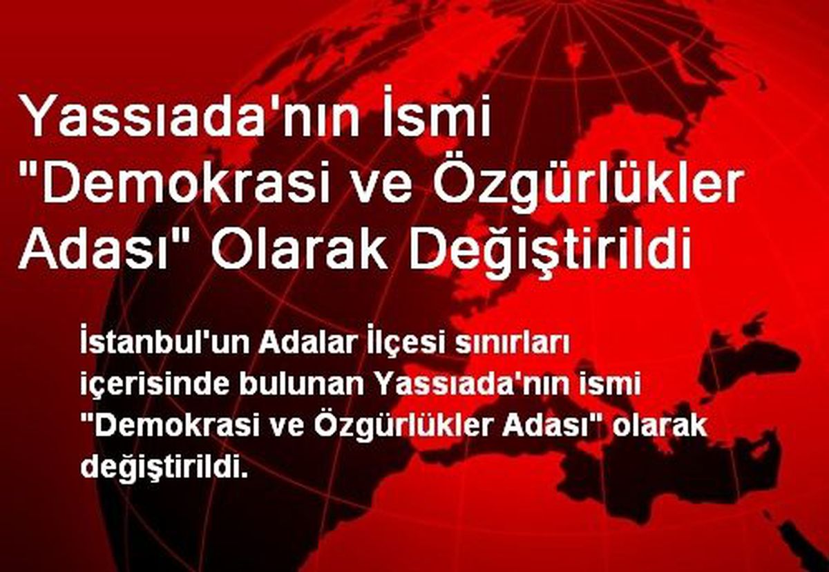 Yassıada\'nın İsmi "Demokrasi ve Özgürlükler Adası" Olarak Değiştirildi