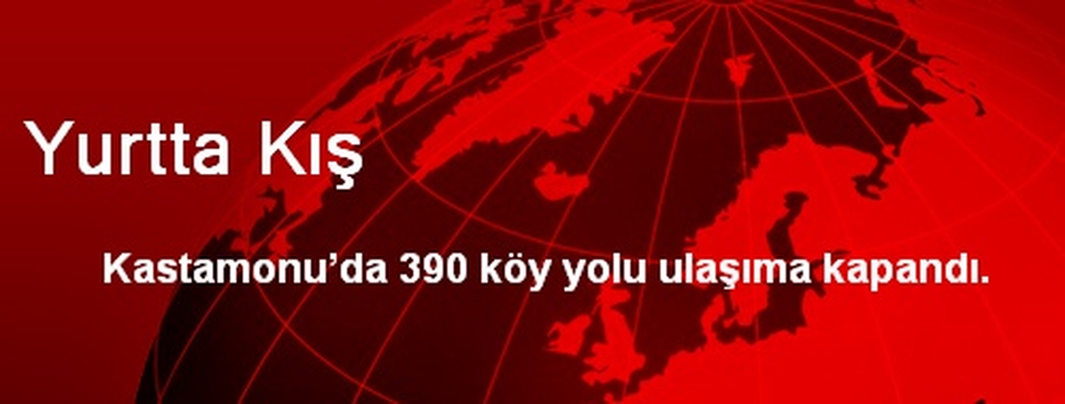 Kastamonu\'da 390 Köy Yolu Ulaşıma Kapandı