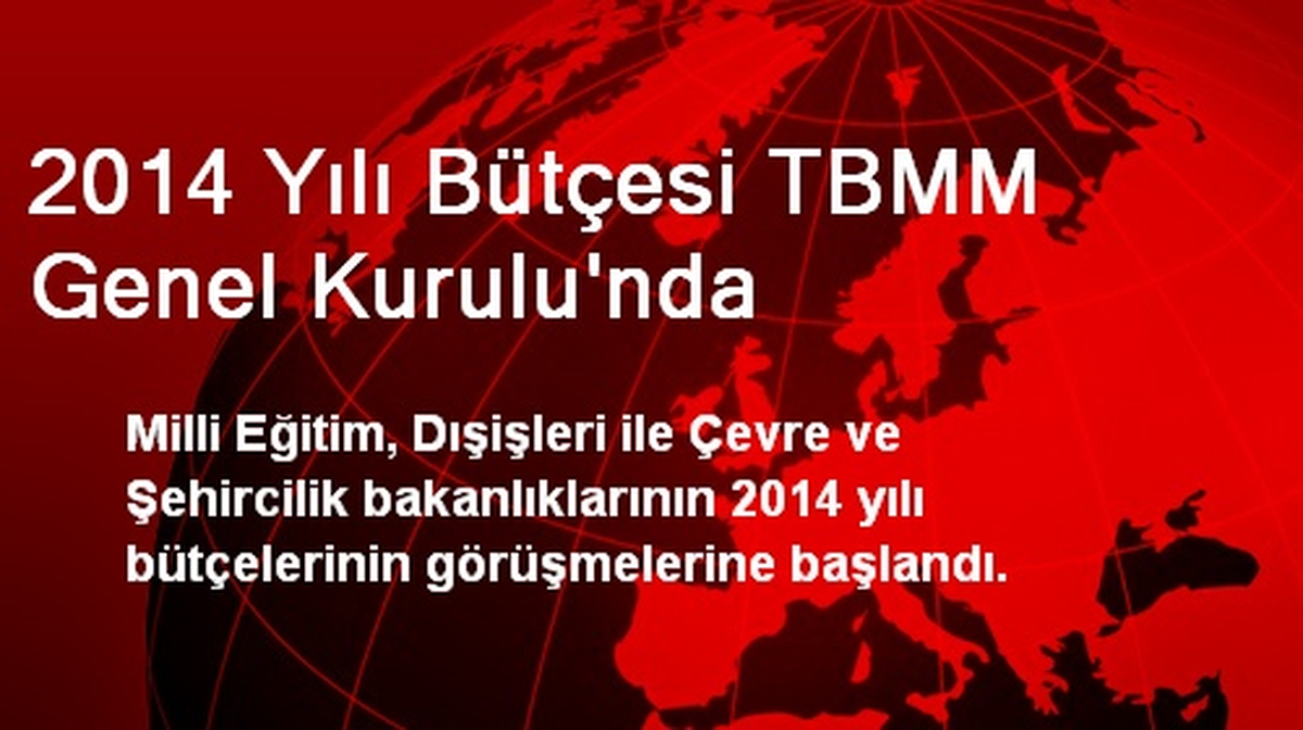 2014 Yılı Bütçesi TBMM Genel Kurulu\'nda