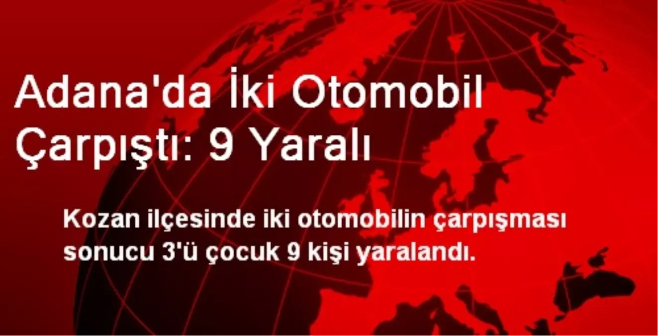 Adana\'da İki Otomobil Çarpıştı: 9 Yaralı