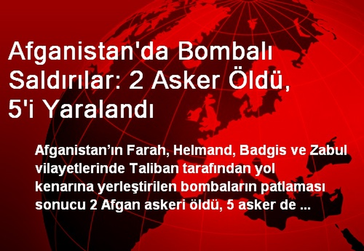 Afganistan\'da Bombalı Saldırılar: 2 Asker Öldü, 5\'i Yaralandı