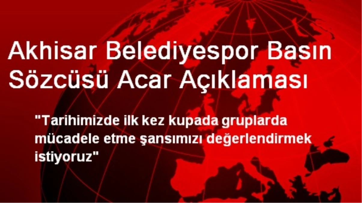 Akhisar Belediyespor Basın Sözcüsü Acar Açıklaması