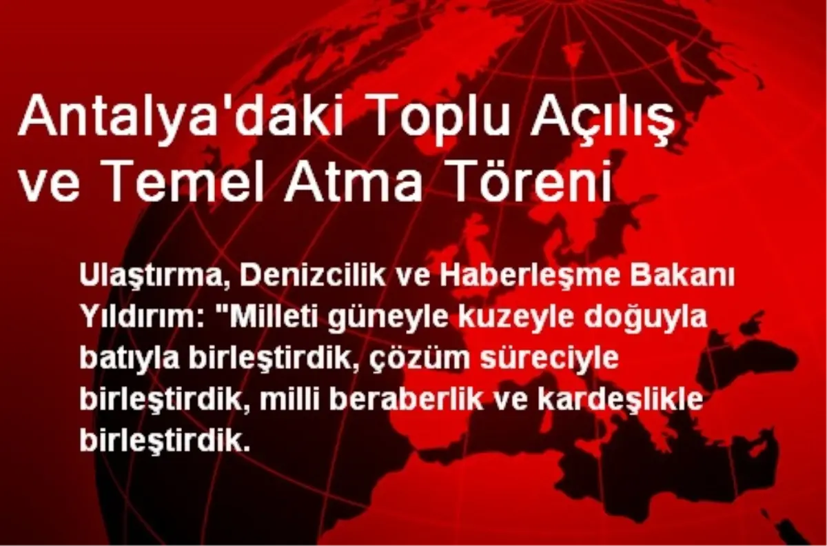 Antalya'daki Toplu Açılış ve Temel Atma Töreni