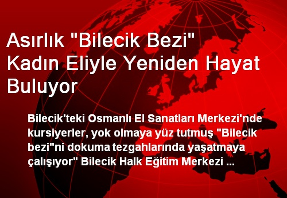 Asırlık "Bilecik Bezi" Kadın Eliyle Yeniden Hayat Buluyor