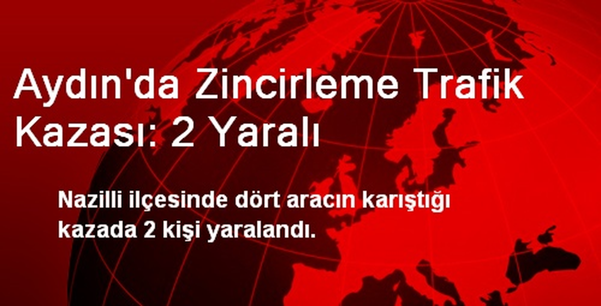 Aydın\'da Zincirleme Trafik Kazası: 2 Yaralı