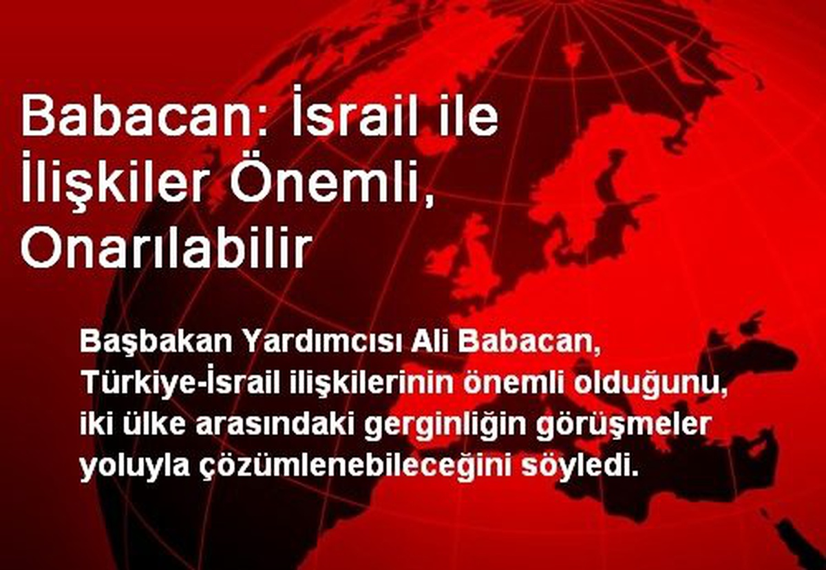 Babacan: İsrail ile İlişkiler Önemli, Onarılabilir