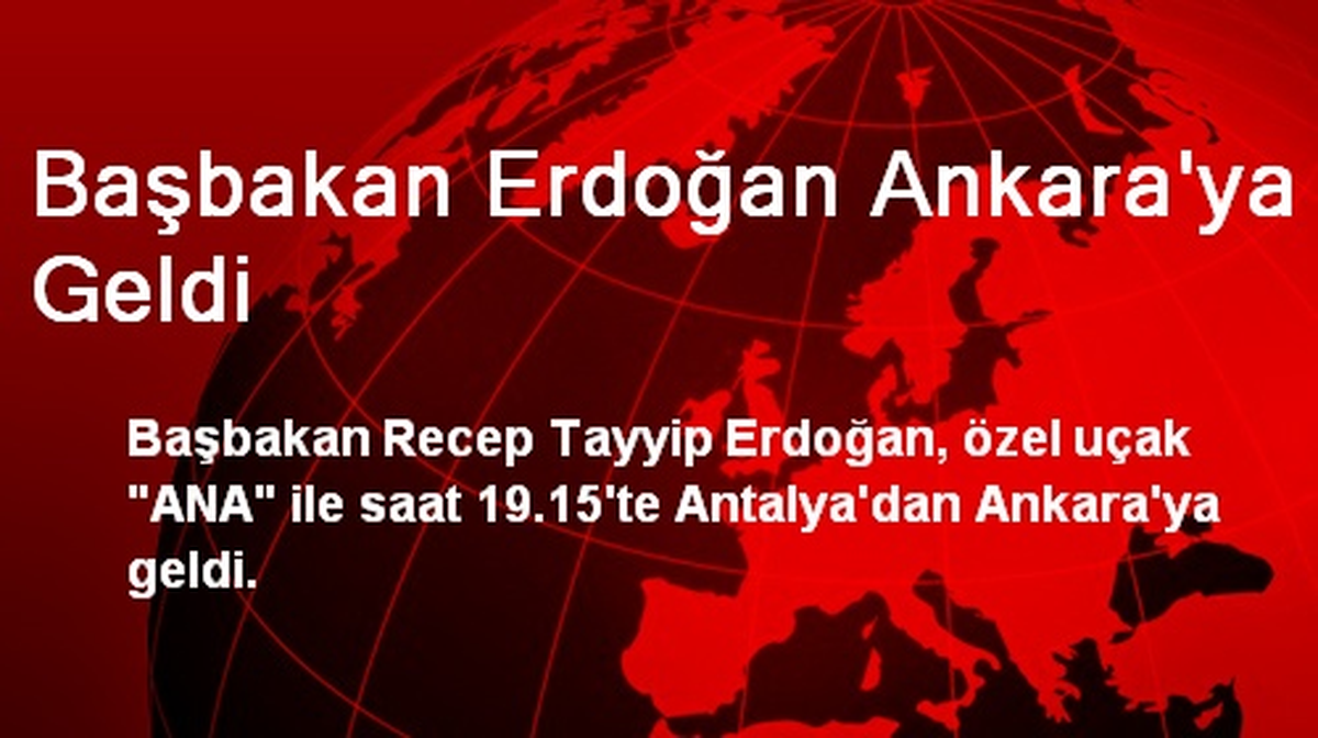 Başbakan Erdoğan Ankara\'ya Geldi