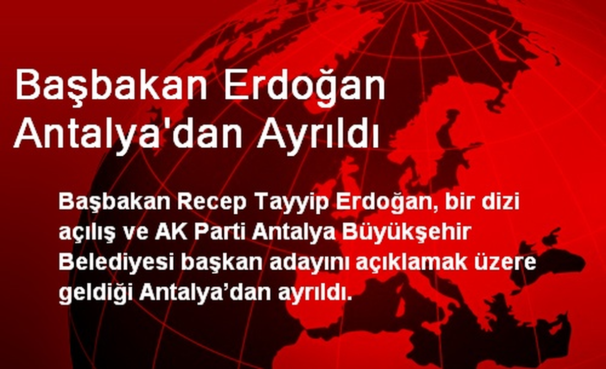 Başbakan Erdoğan Antalya\'dan Ayrıldı