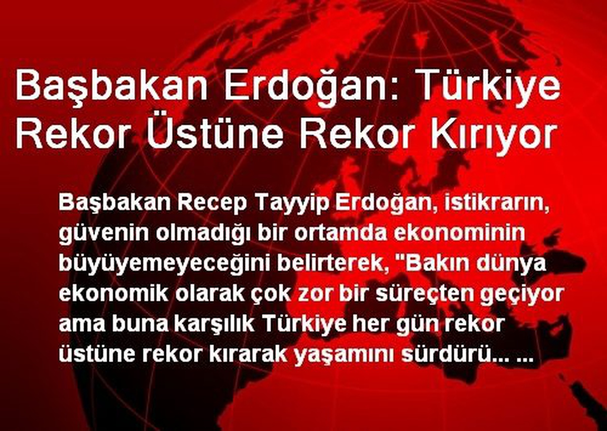 Başbakan Erdoğan: Türkiye Rekor Üstüne Rekor Kırıyor