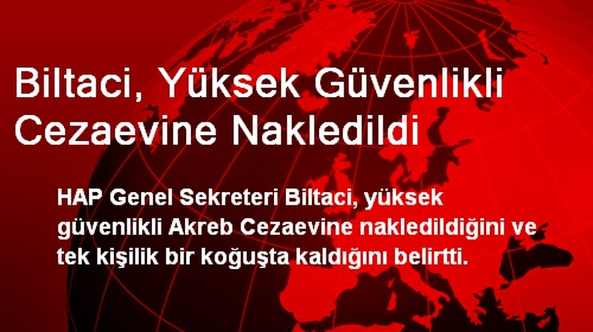 Biltaci, Yüksek Güvenlikli Cezaevine Nakledildi
