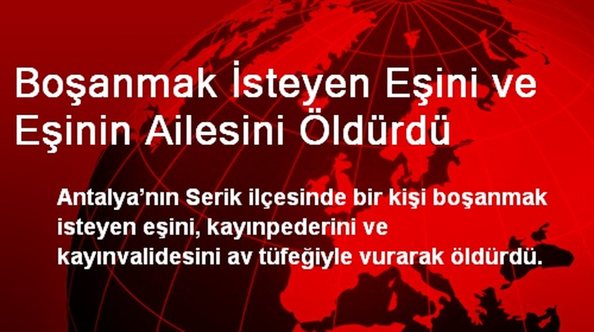 Boşanmak İsteyen Eşini ve Eşinin Ailesini Öldürdü