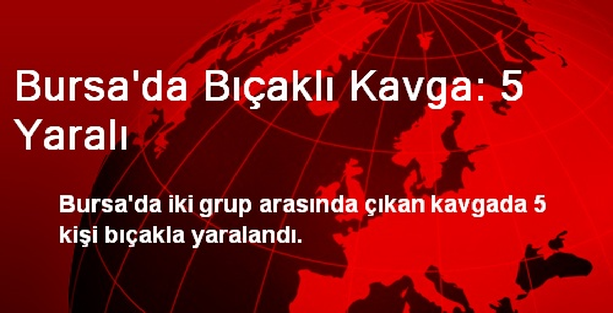 Bursa\'da Bıçaklı Kavga: 5 Yaralı