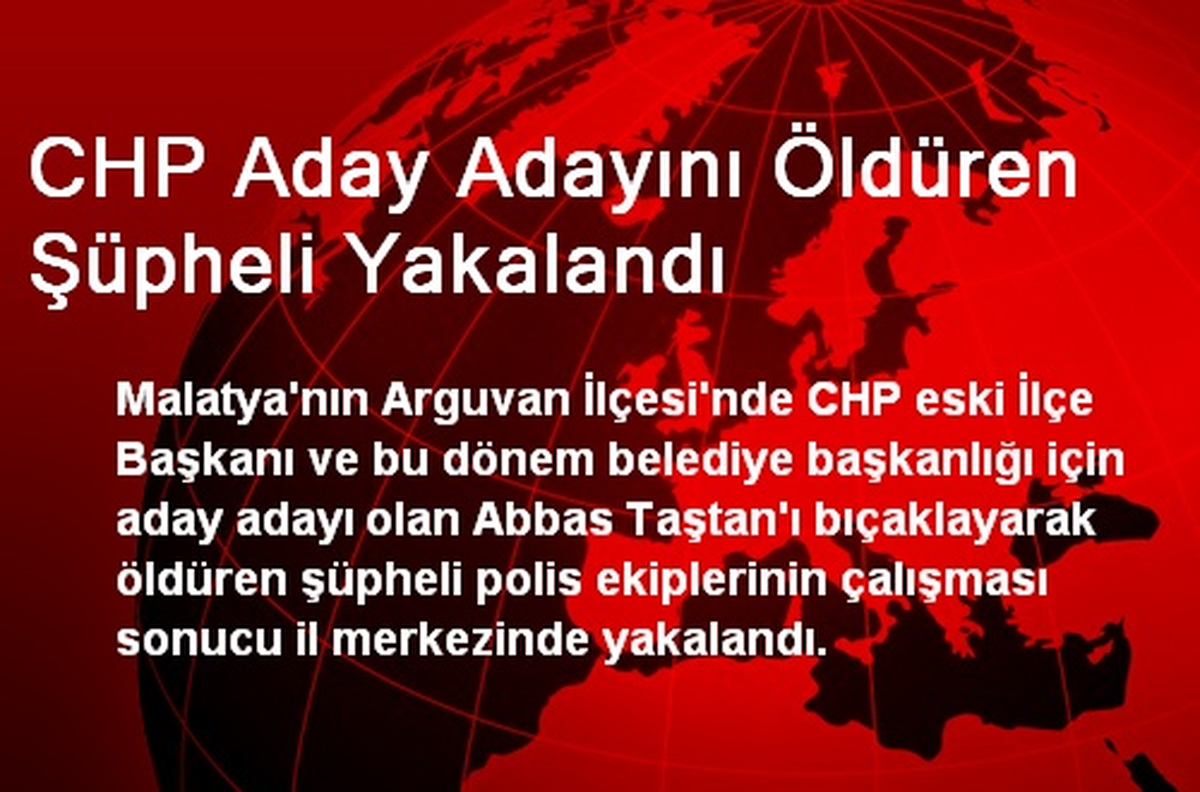 CHP Aday Adayını Öldüren Şüpheli Yakalandı