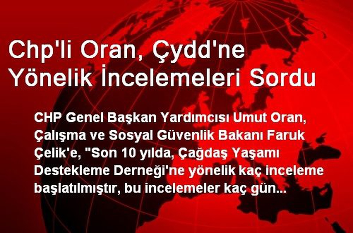 Chp\'li Oran, Çydd\'ne Yönelik İncelemeleri Sordu