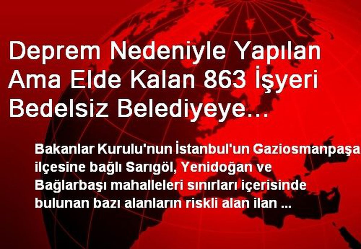 Deprem Nedeniyle Yapılan Ama Elde Kalan 863 İşyeri Bedelsiz Belediyeye Devredildi